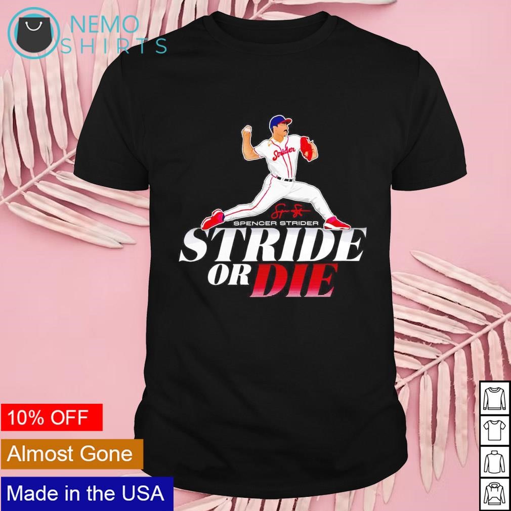 Stride Or Die Spencer Strider T-Shirt, hoodie, sweater, long