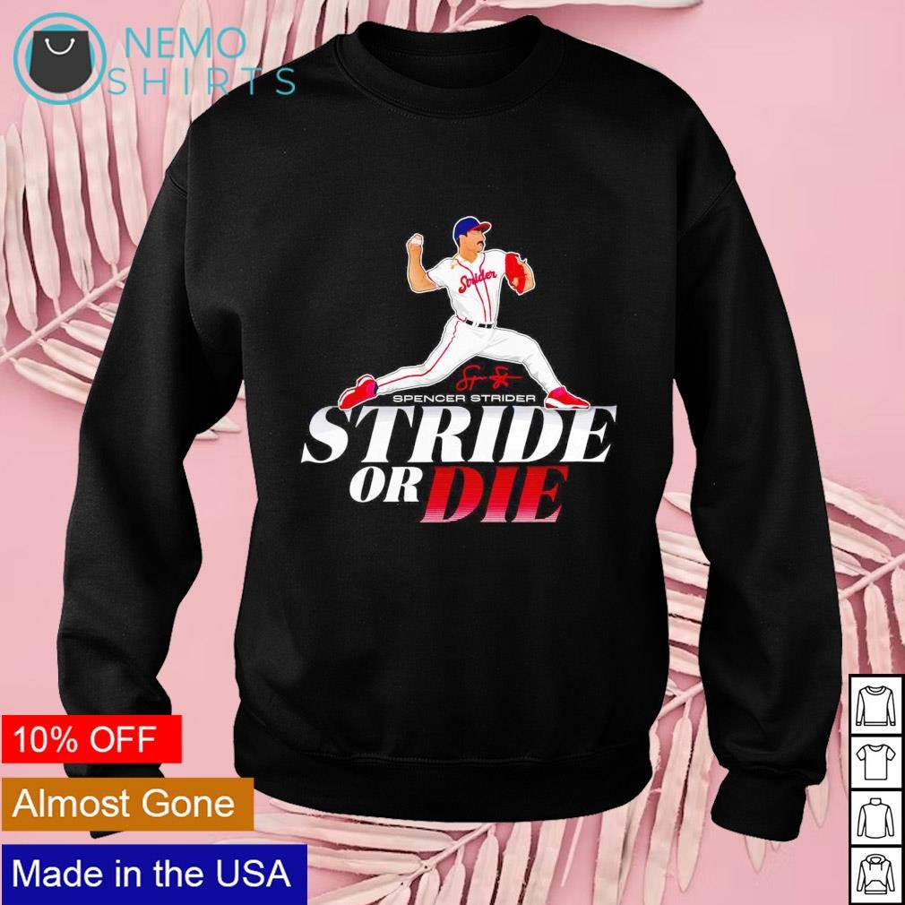 Stride Or Die Spencer Strider T-Shirt, hoodie, sweater, long