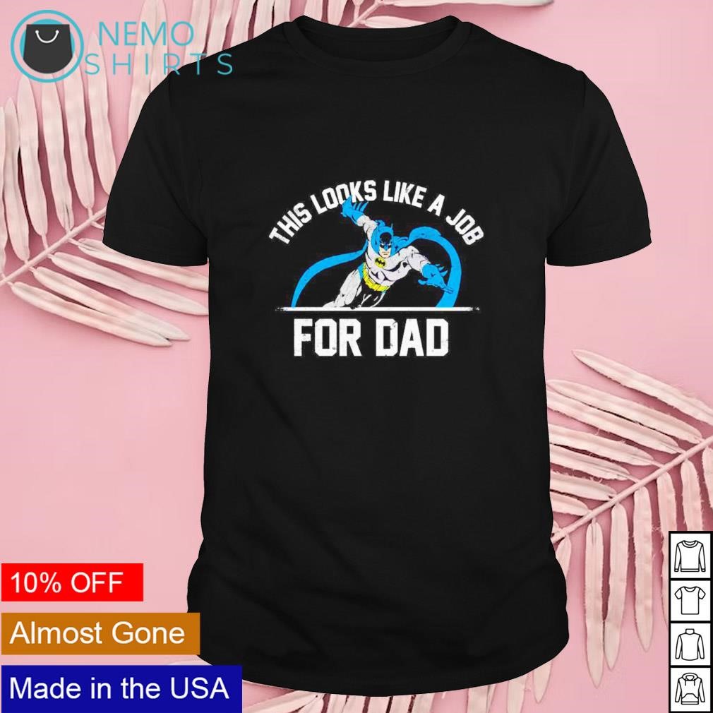 This looks like a job for dad Batman shirt