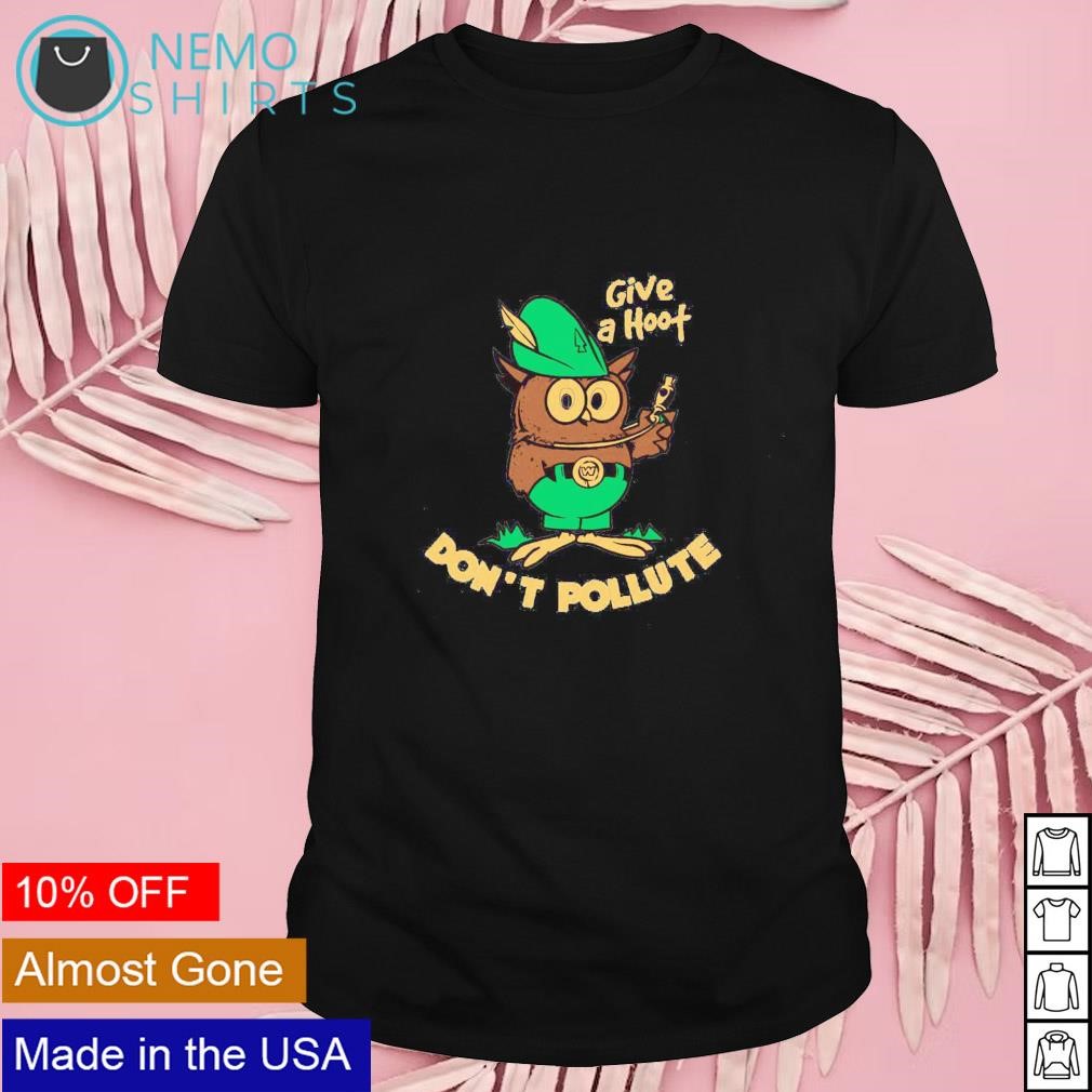 Woodsy owl give a hoot don't pollute shirt
