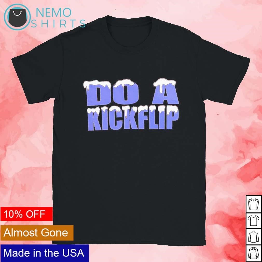 Do A Kickflip Shirt - Bring Your Ideas, Thoughts And Imaginations