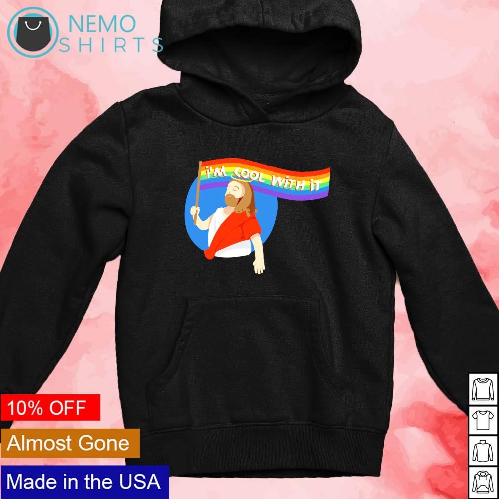 I m cool with it Jesus pride month shirt hoodie sweater and v