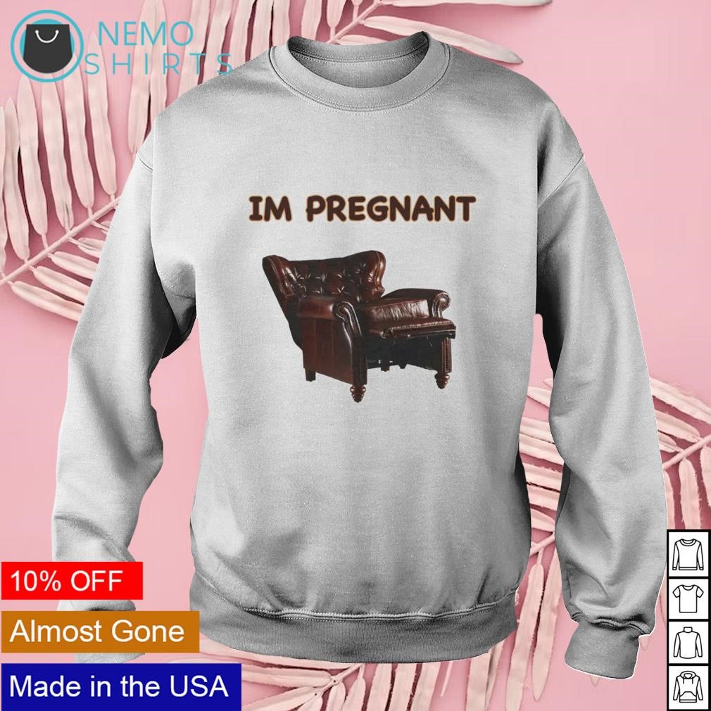 Im pregnant barcalounger presidential recliner shirt hoodie