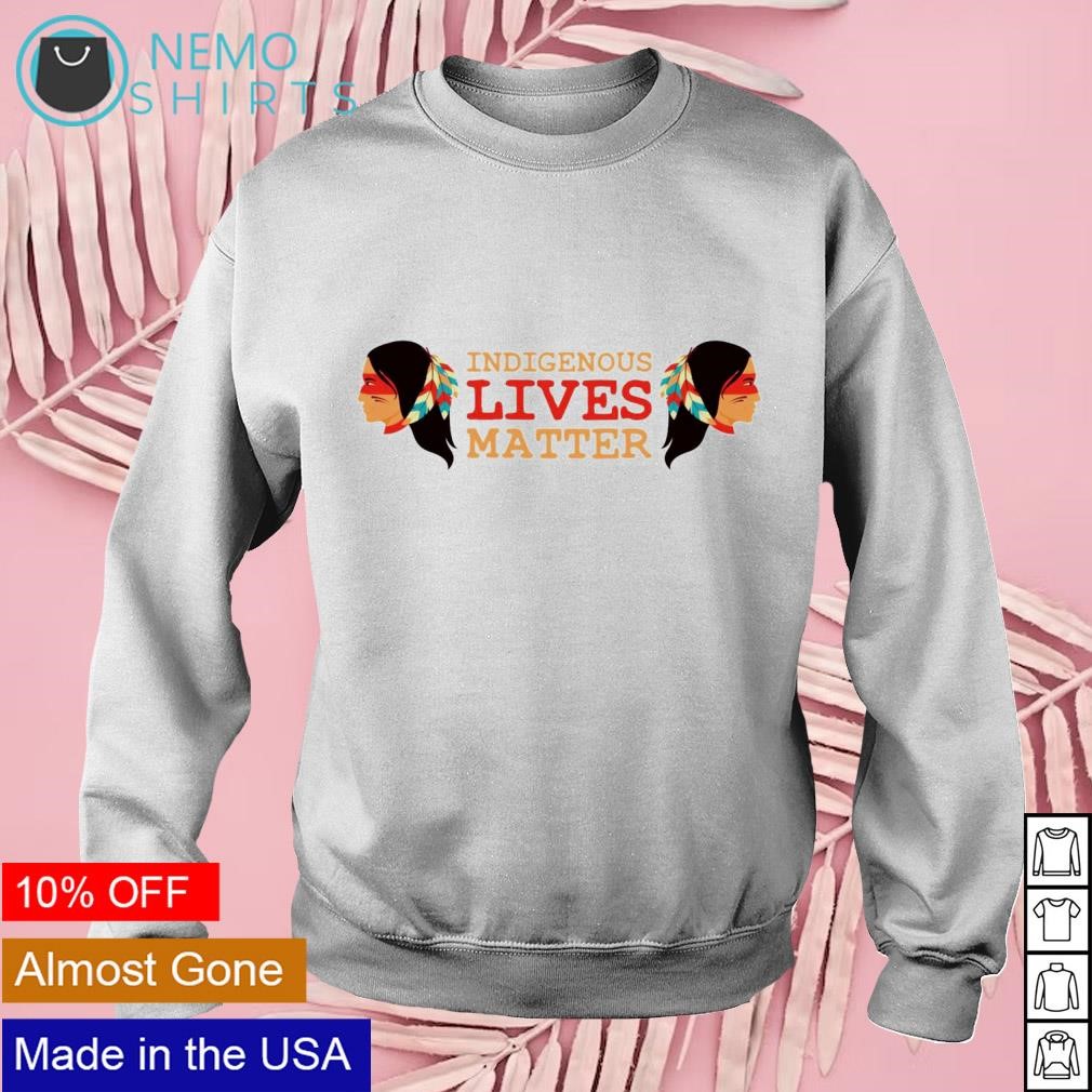 Indigenous lives 2024 matter shirt