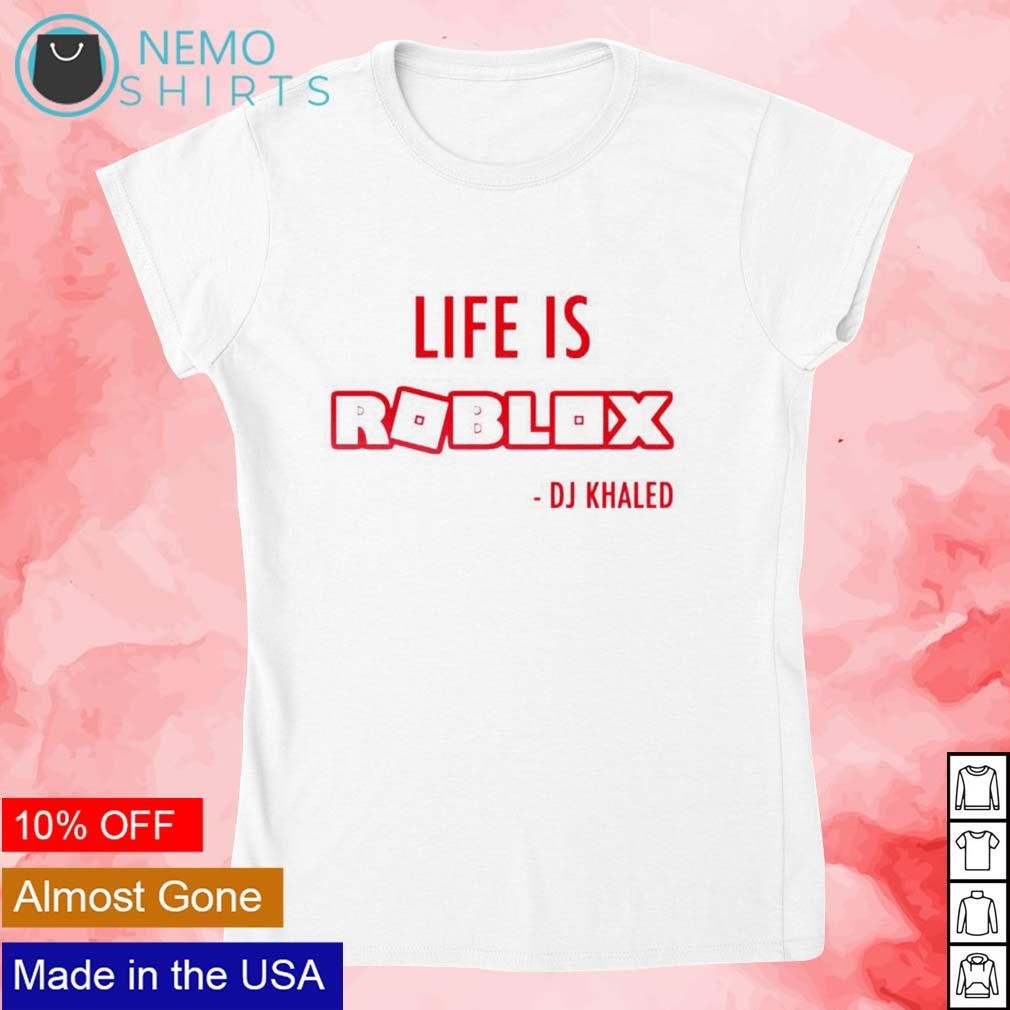 Life Is Roblox Shirt, DJ Khaled T-Shirt, DJ Khaled Life Is Roblox