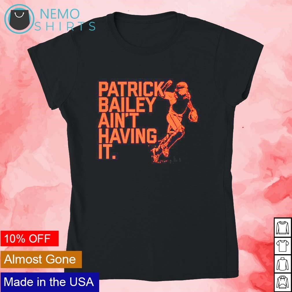 San Francisco Giants Patrick Bailey Ain't Having It Shirt, hoodie, sweater,  long sleeve and tank top