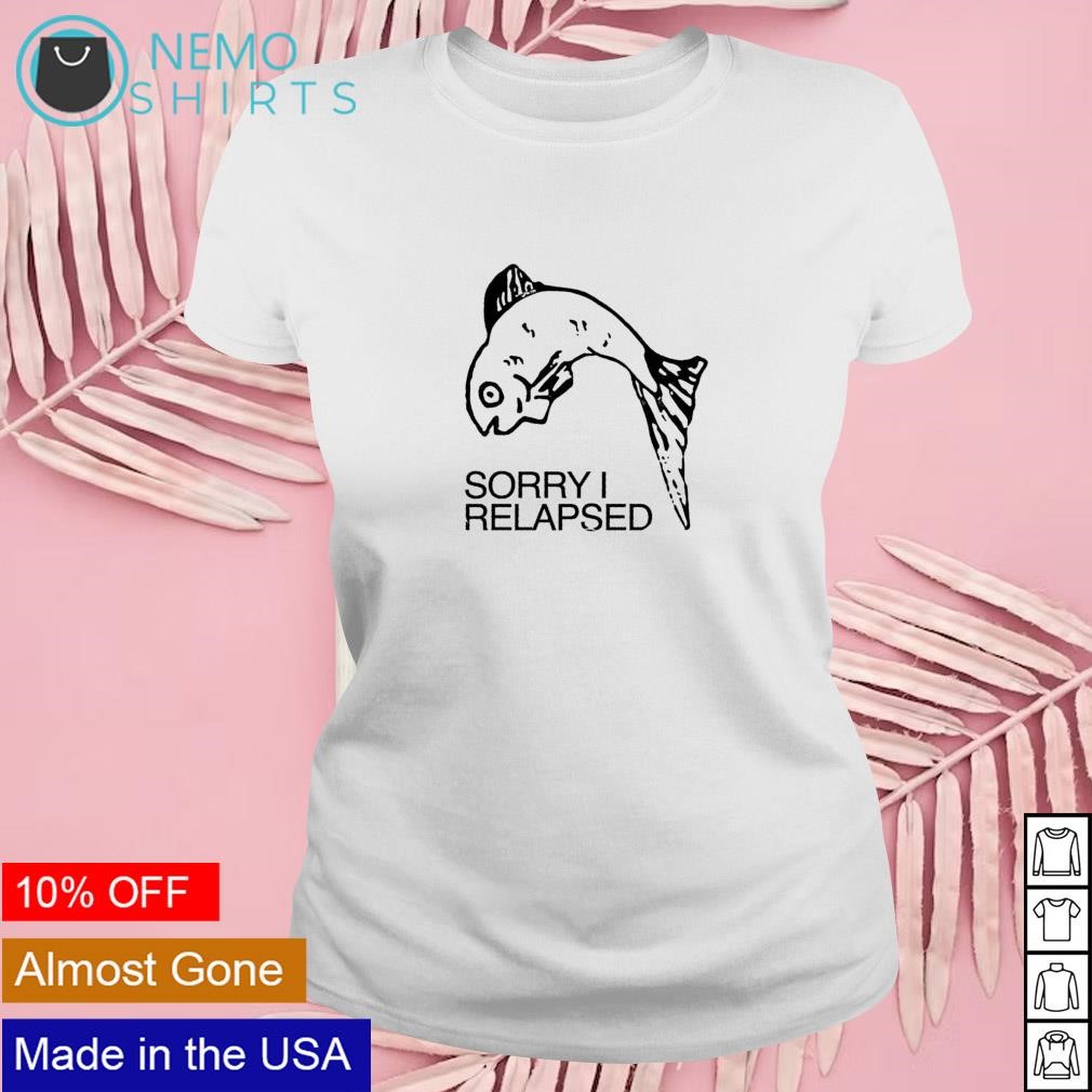 https://images.nemoshirt.com/2023/06/Sorry-I-relapsed-fish-shirt-Mock-Up-Nemo-women-white-.jpg