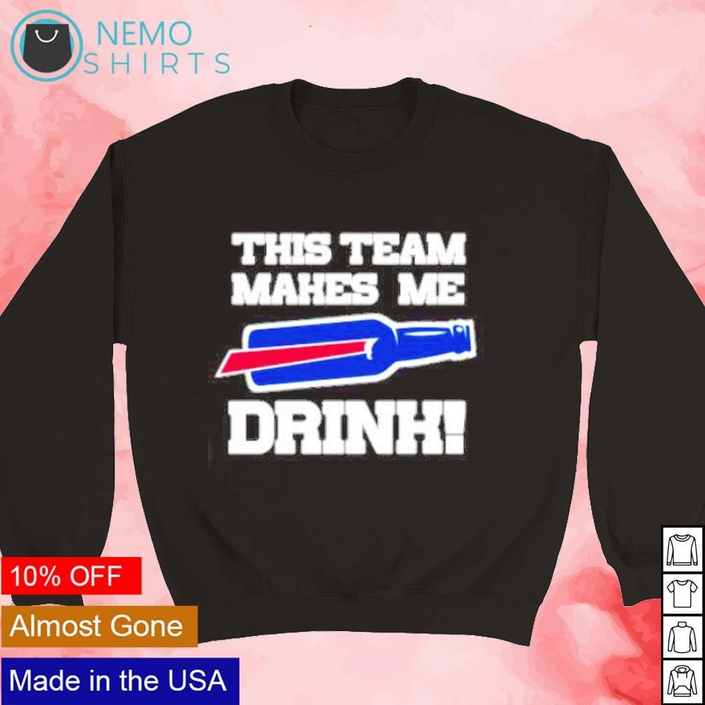 Buffalo Bills This Team Makes Me Drink Shirt