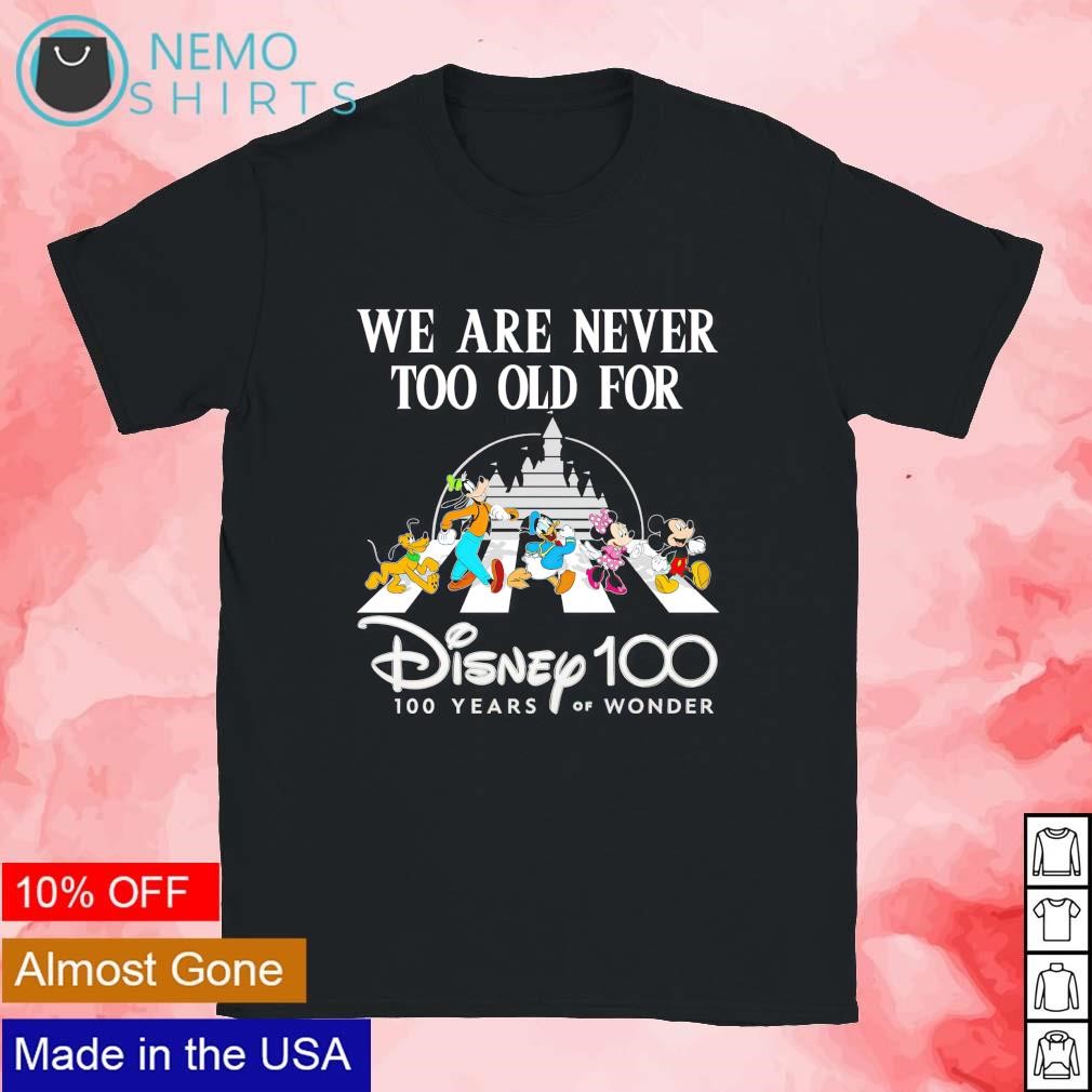 we are never too old for disney shirt