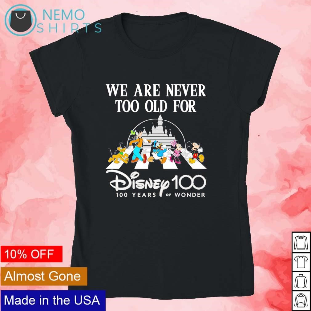 Never too old sales for disney shirt