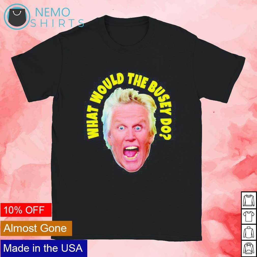 Gary store busey shirt