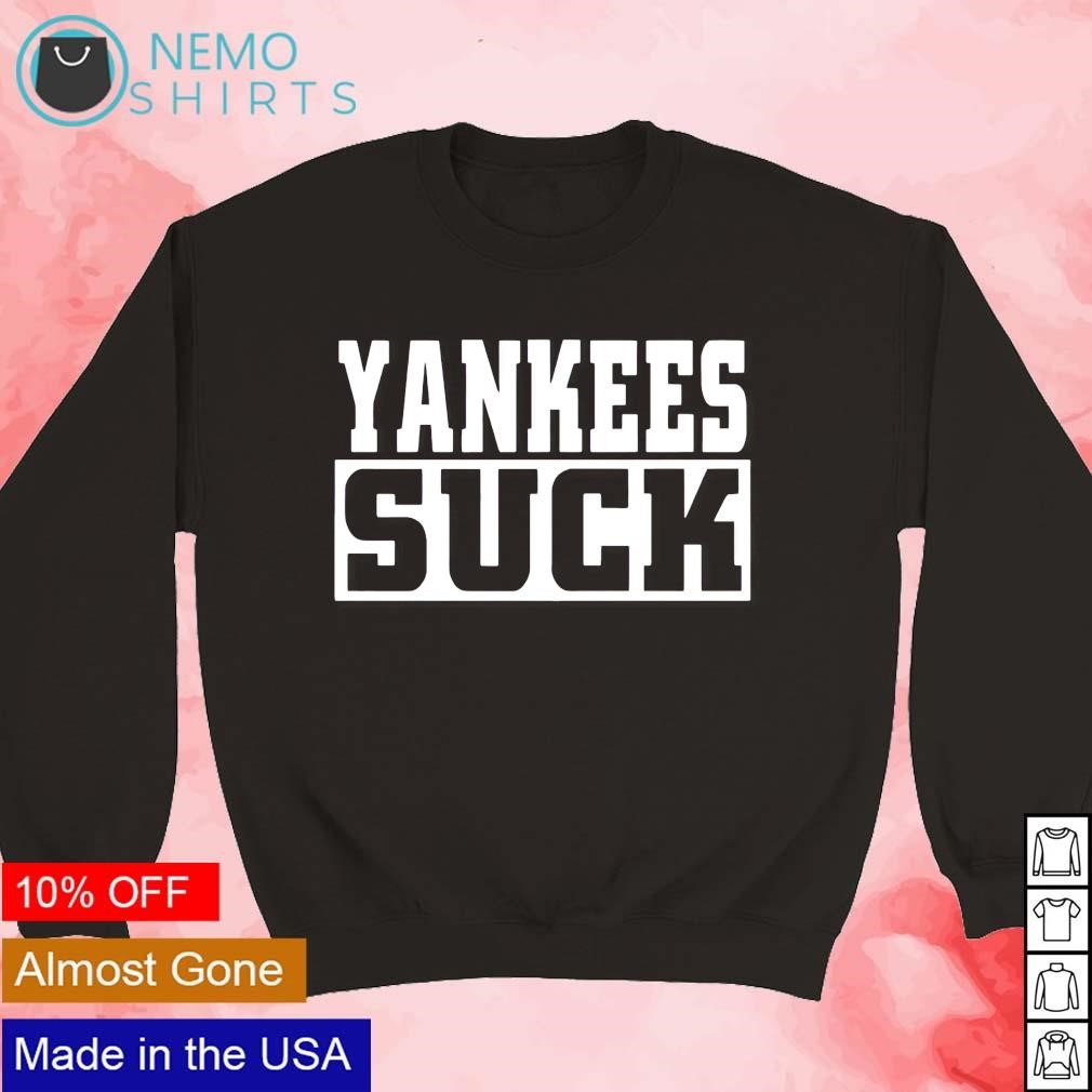 Yankees suck shirt, hoodie, sweater and v-neck t-shirt