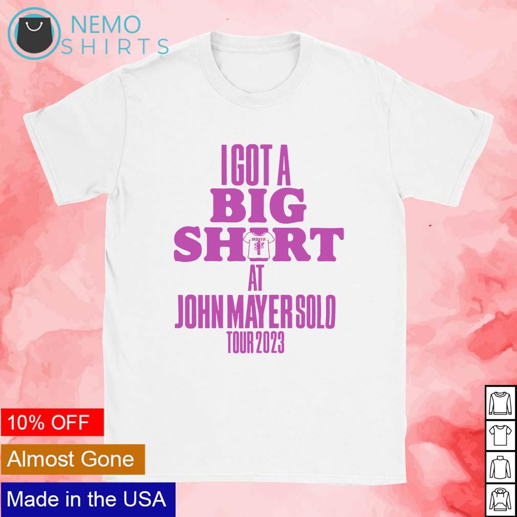 john mayer i got a big shirt