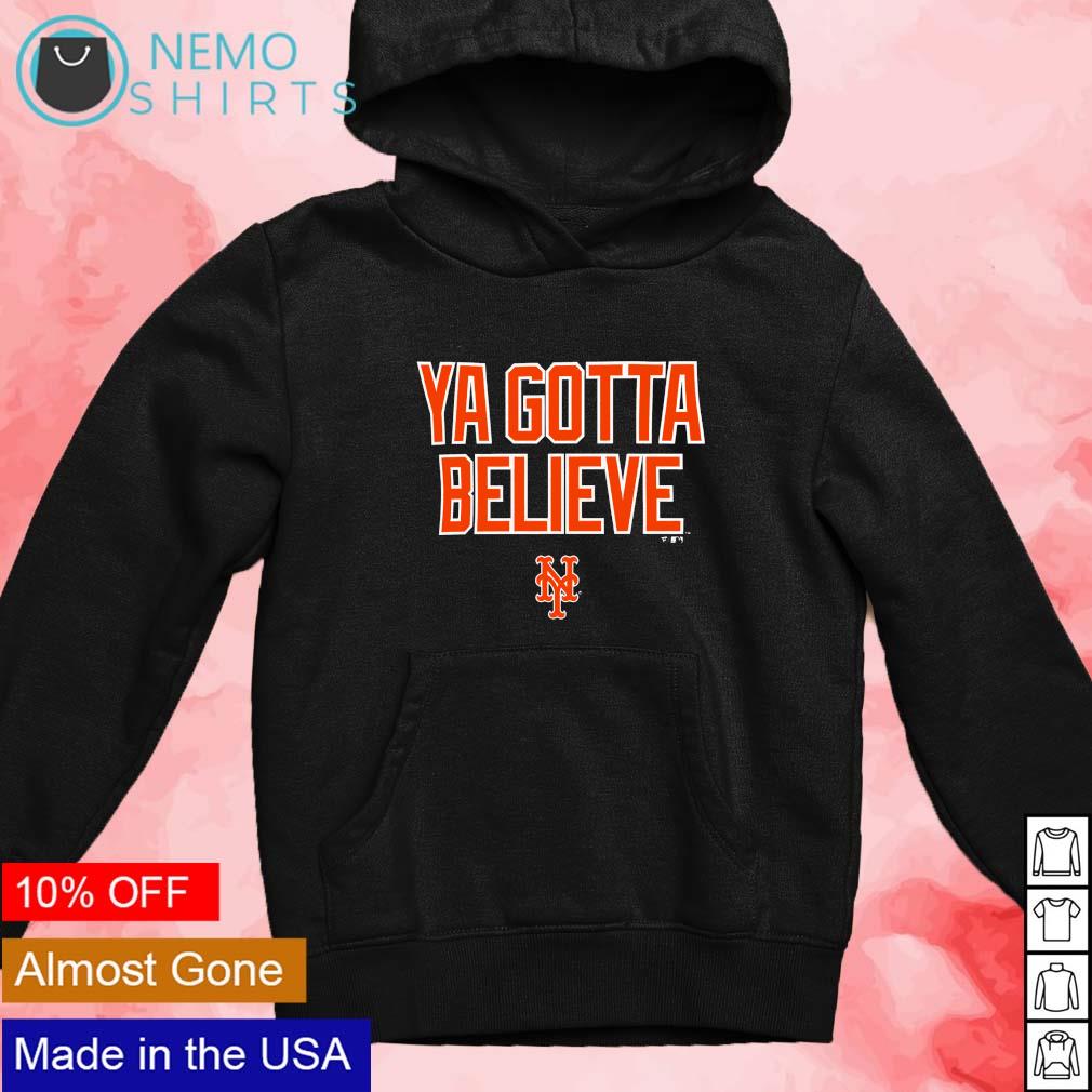 Ya gotta believe ny mets T-shirt, hoodie, sweater, long sleeve and tank top