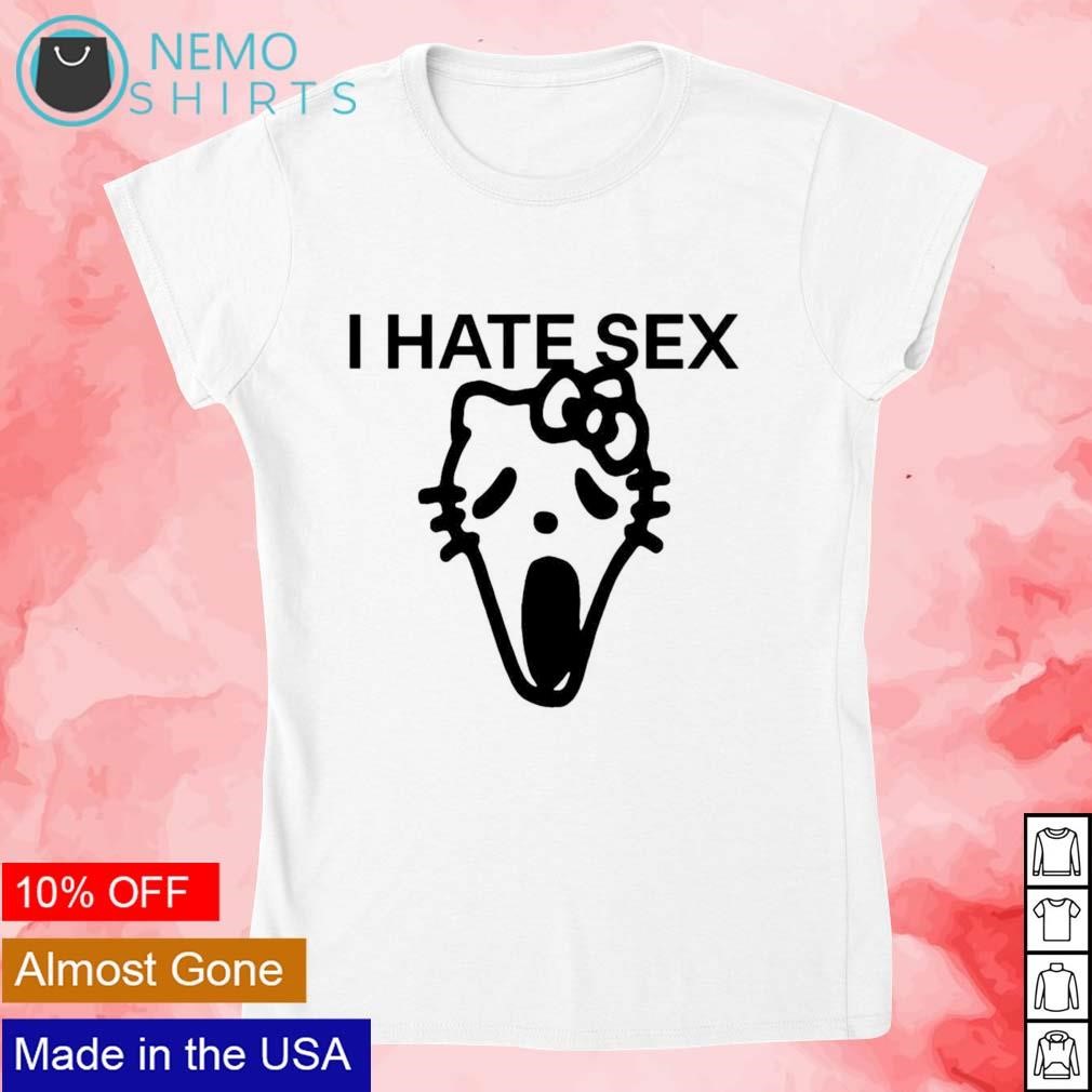 I hate sex Hello Kitty shirt, hoodie, sweater and v-neck t-shirt