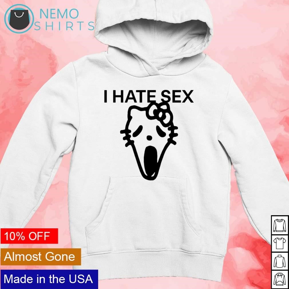 I hate sex Hello Kitty shirt, hoodie, sweater and v-neck t-shirt