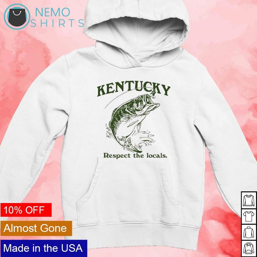 Kentucky respect the locals fishing shirt, hoodie, sweater and v