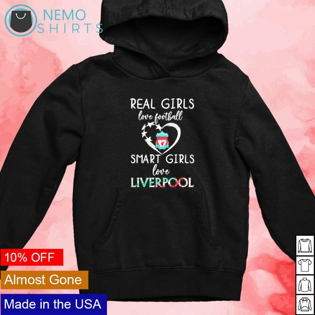 Real girls love football smart girls love Liverpool FC shirt, hoodie,  sweater and v-neck t-shirt