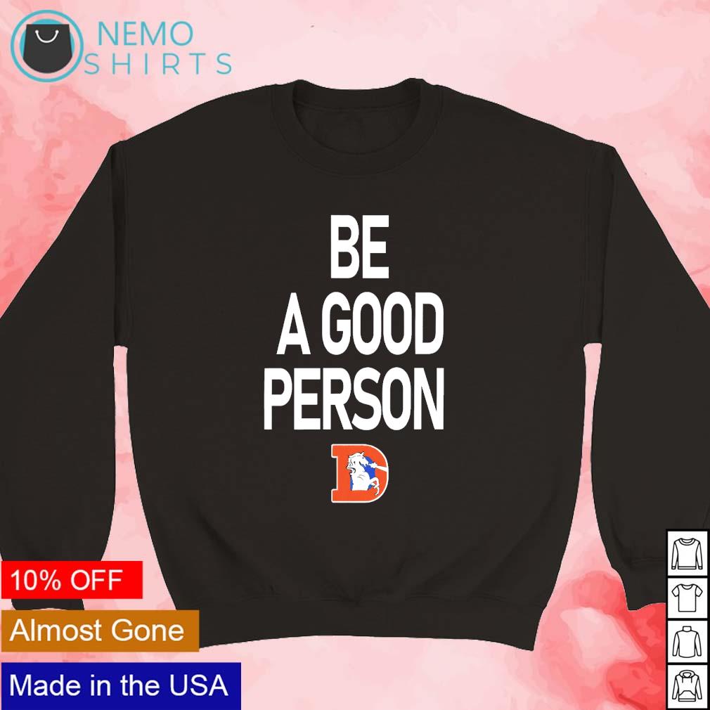 Denver Broncos Be A Good Person Throwback Sweatshirt