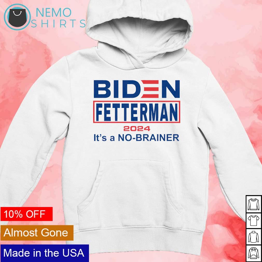 Biden Fetterman 2024 it's a no-brainer shirt, hoodie, sweater and v-neck  t-shirt