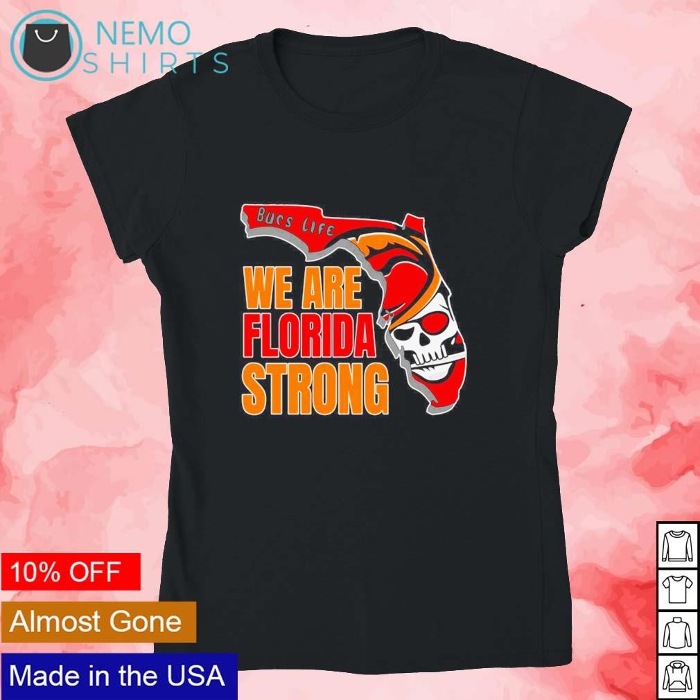 Bucs life we are Florida strong shirt, hoodie, sweater and v-neck t-shirt