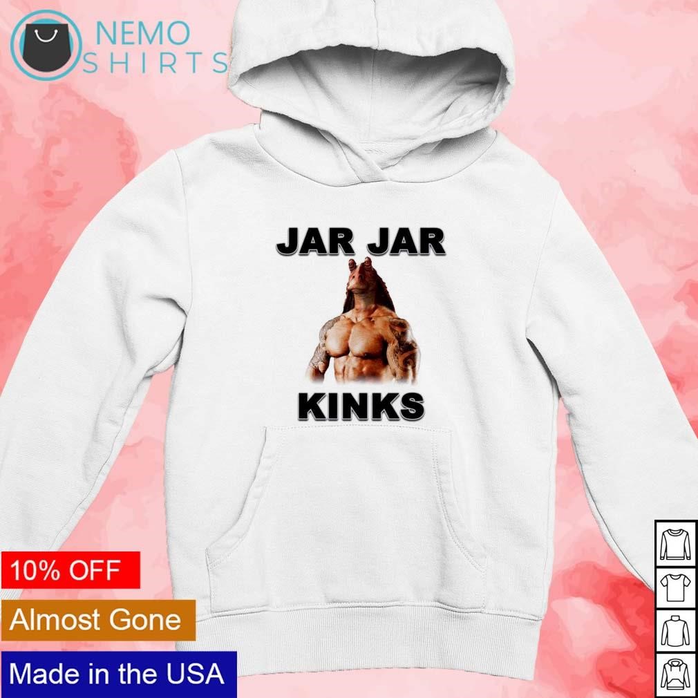 Jar Jar Kinks shirt, hoodie, sweater and v-neck t-shirt