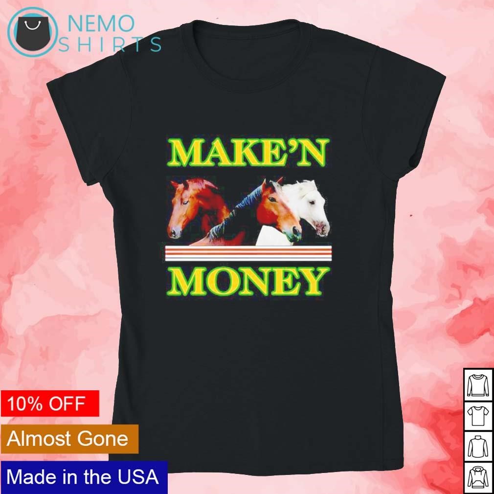 Make'n money horse shirt, hoodie, sweater and v-neck t-shirt