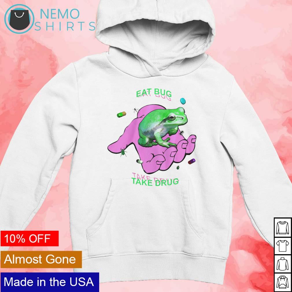 Eat bug take drug frog in hand shirt, hoodie, sweater and v-neck t