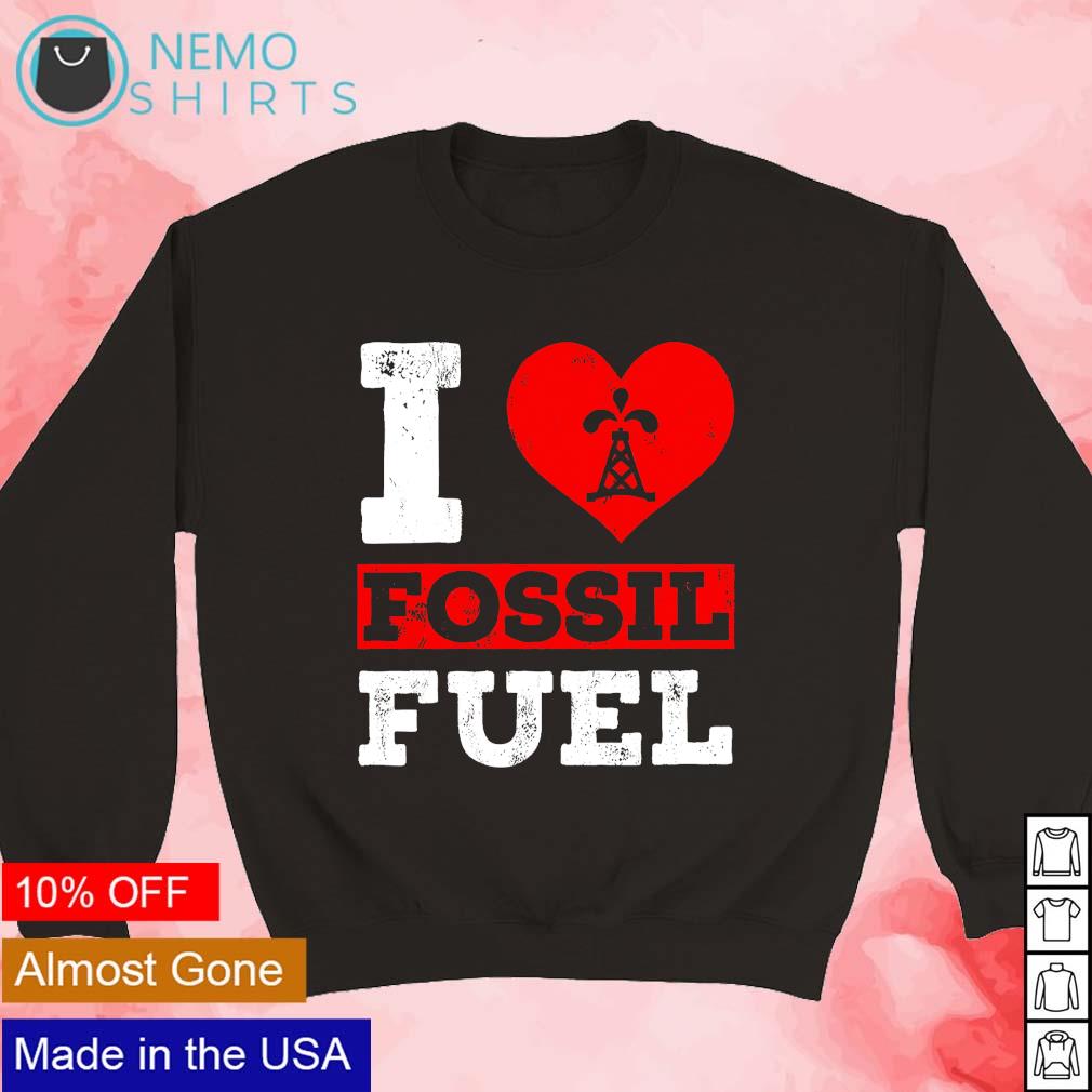 i love fossil fuels t shirt