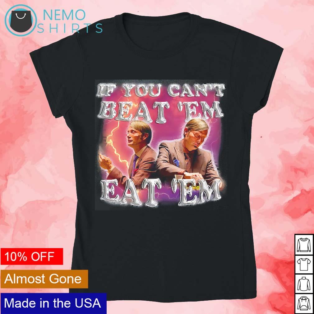 If you can't beat them eat them Hannibal Lecter shirt, hoodie