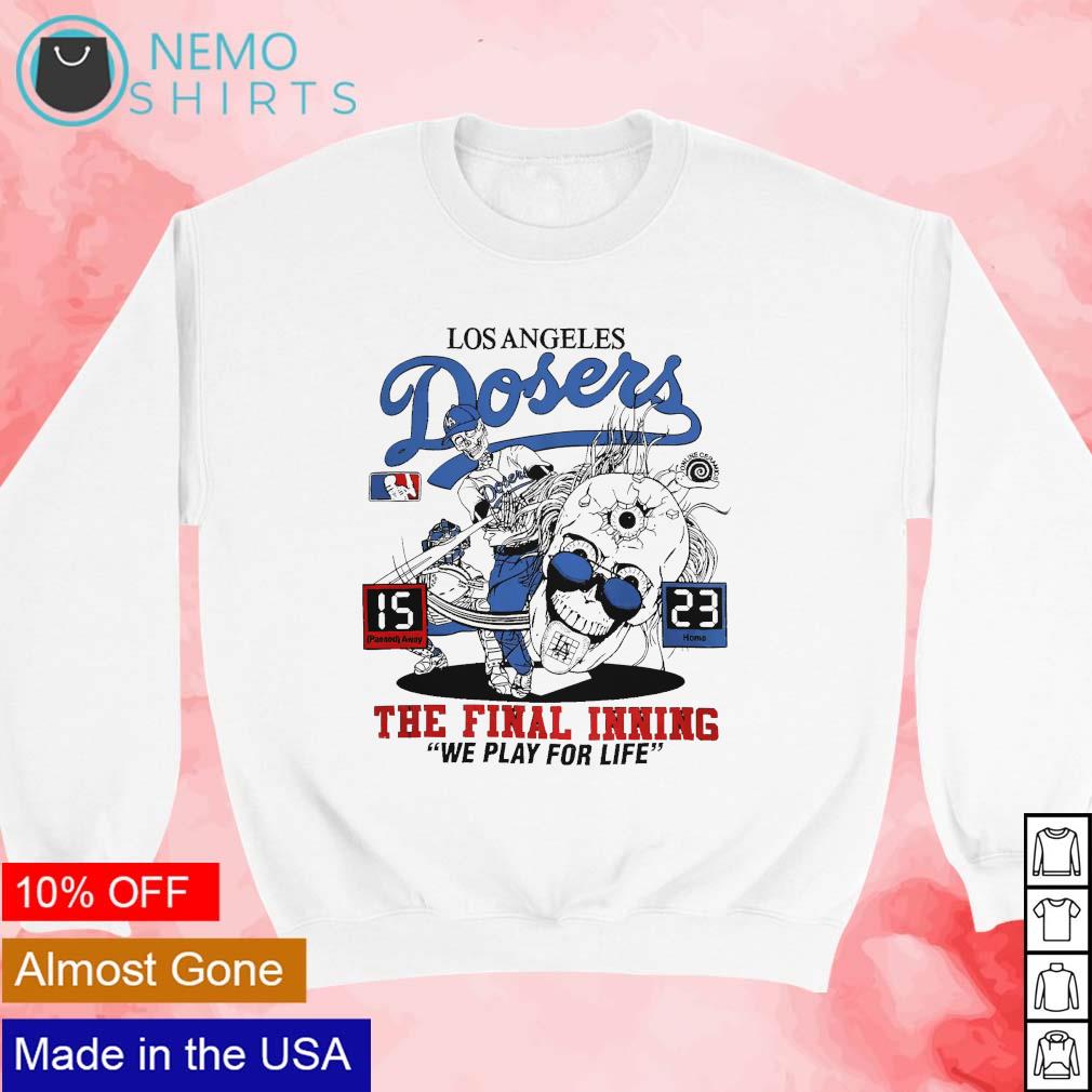 Los Angeles Dodgers the final inning we play for life shirt, hoodie, sweater  and v-neck t-shirt