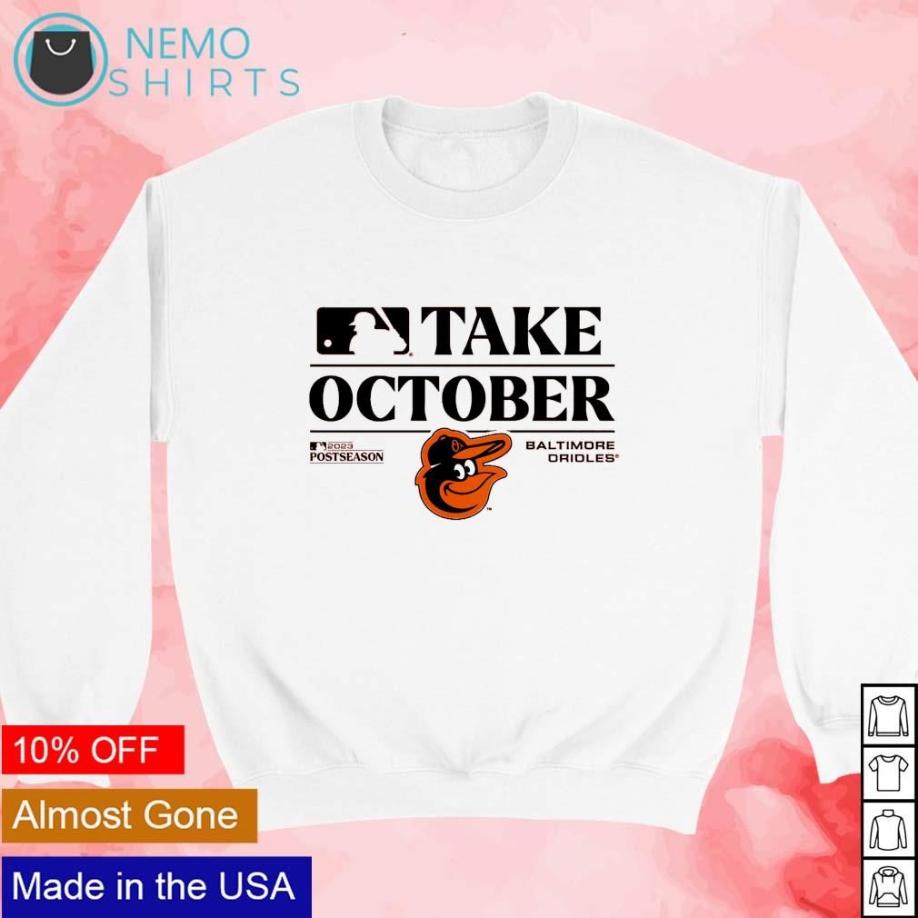 Orioles Take October 2023 Postseason Shirt, hoodie, sweater, long sleeve  and tank top