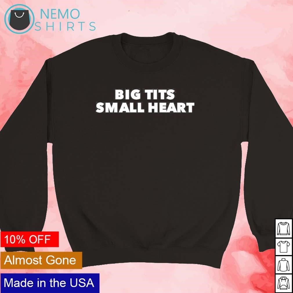 Big tits small heart shirt, hoodie, sweater and v-neck t-shirt