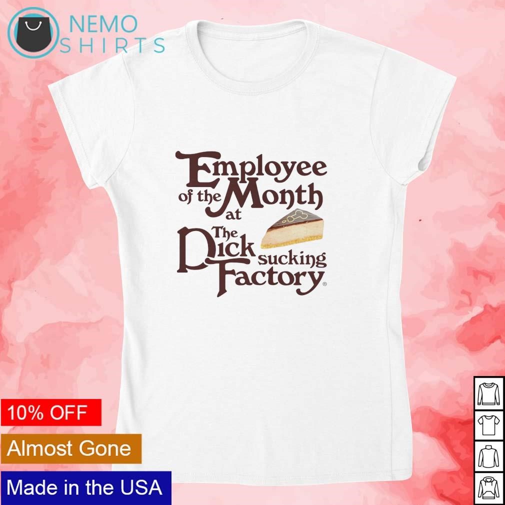 Employee of the month at the dick sucking factory shirt, hoodie, sweater  and v-neck t-shirt