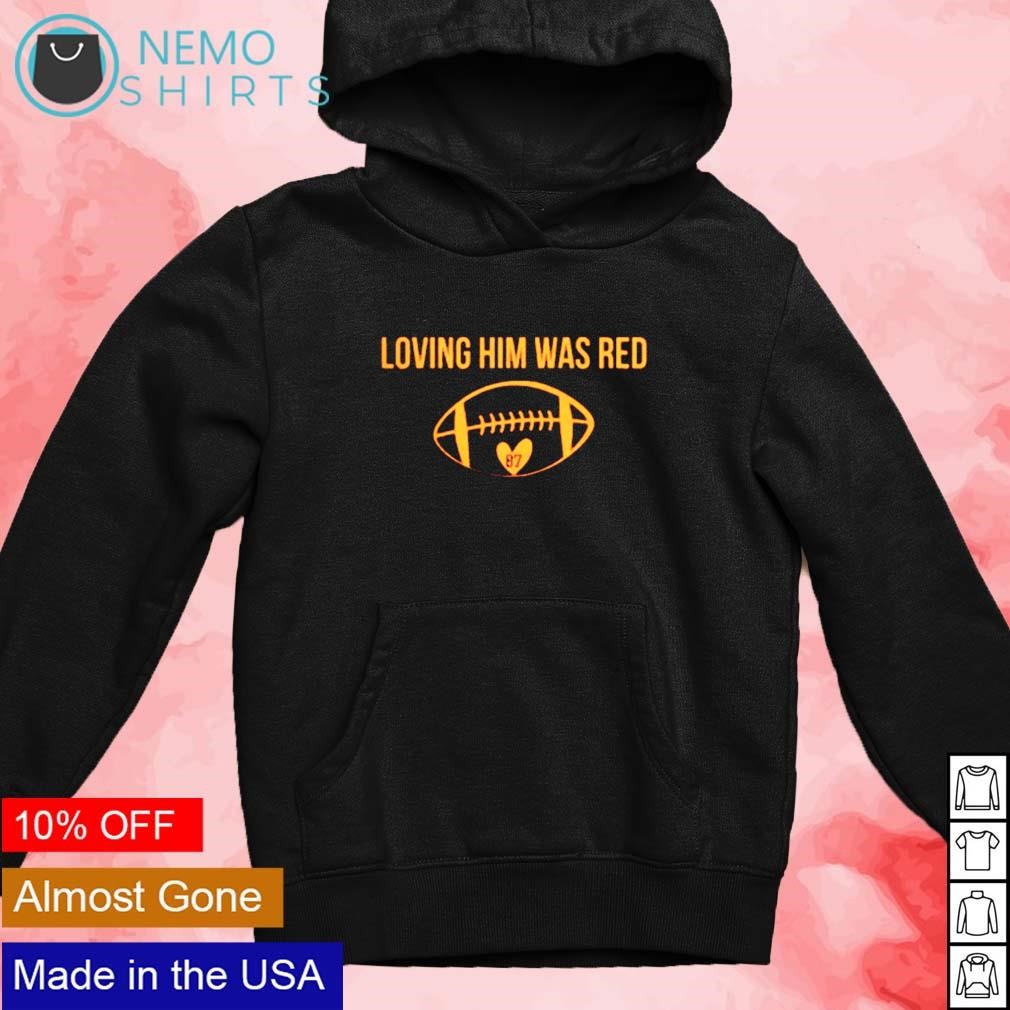 Loving him was red Kansas City Chiefs shirt, hoodie, sweater and v