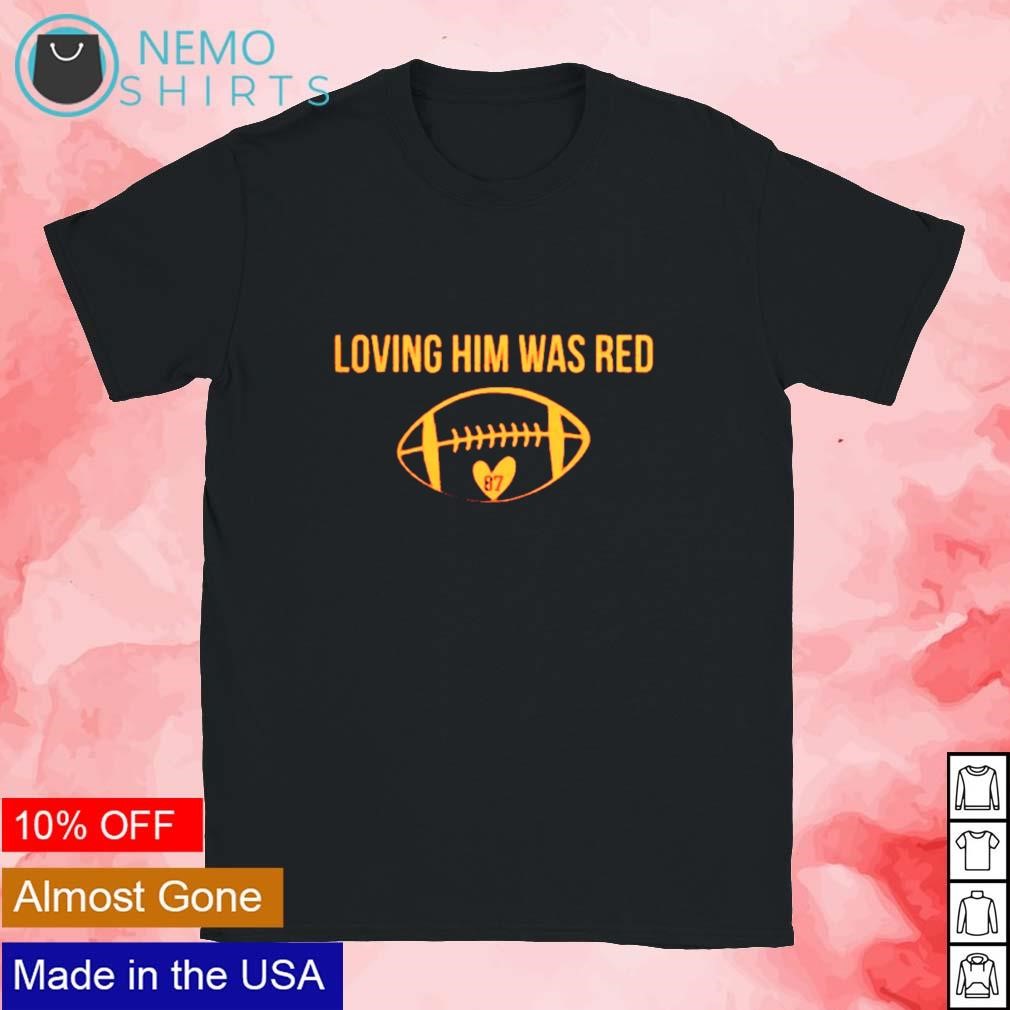 Loving him was red 87 Travis Kelce Kansas City Chiefs Football shirt,  hoodie, sweater and v-neck t-shirt