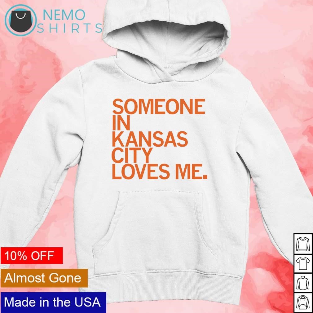 Someone in Kansas city love me shirt, hoodie, sweater and v-neck t-shirt