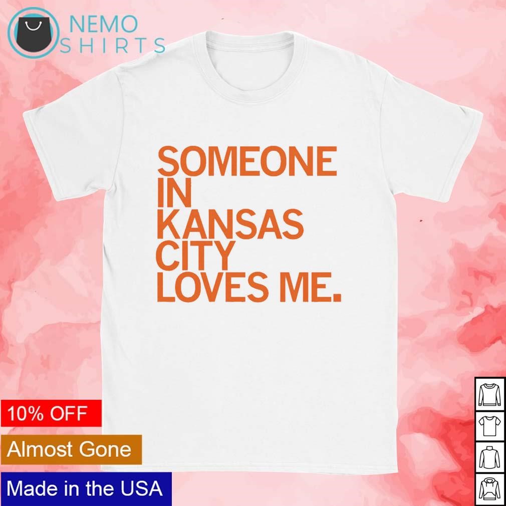 Someone in Kansas city love me shirt, hoodie, sweater and v-neck t-shirt