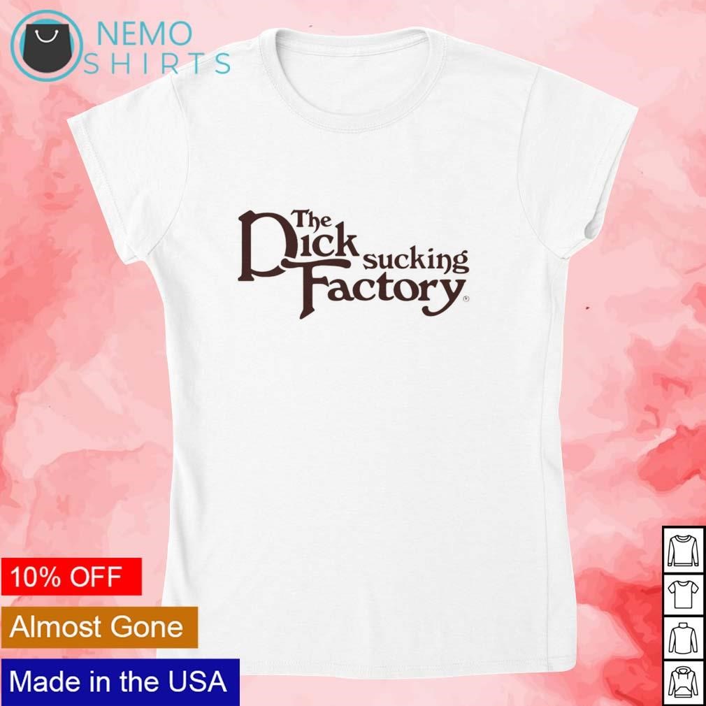 The dick sucking factory shirt, hoodie, sweater and v-neck t-shirt