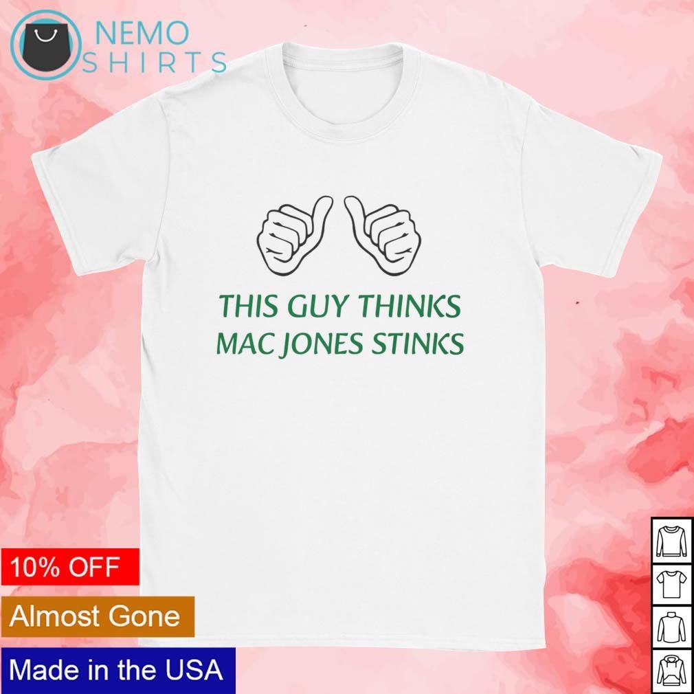 Official This guy thinks mac jones stinks T-shirt, hoodie, sweater