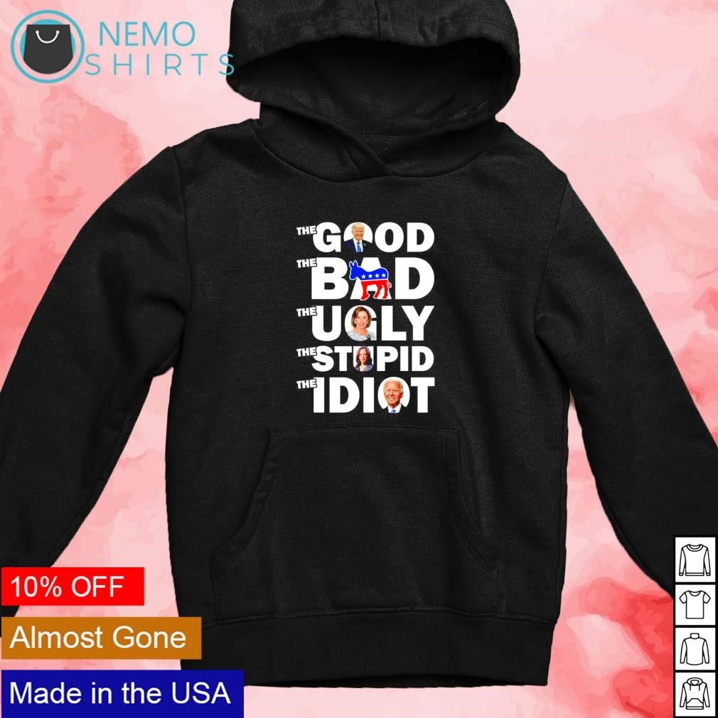 Trump the good Democrat the bad Nancy the ugly Kamala the stupid Biden the idiot shirt new mockup black hoodie.jpg