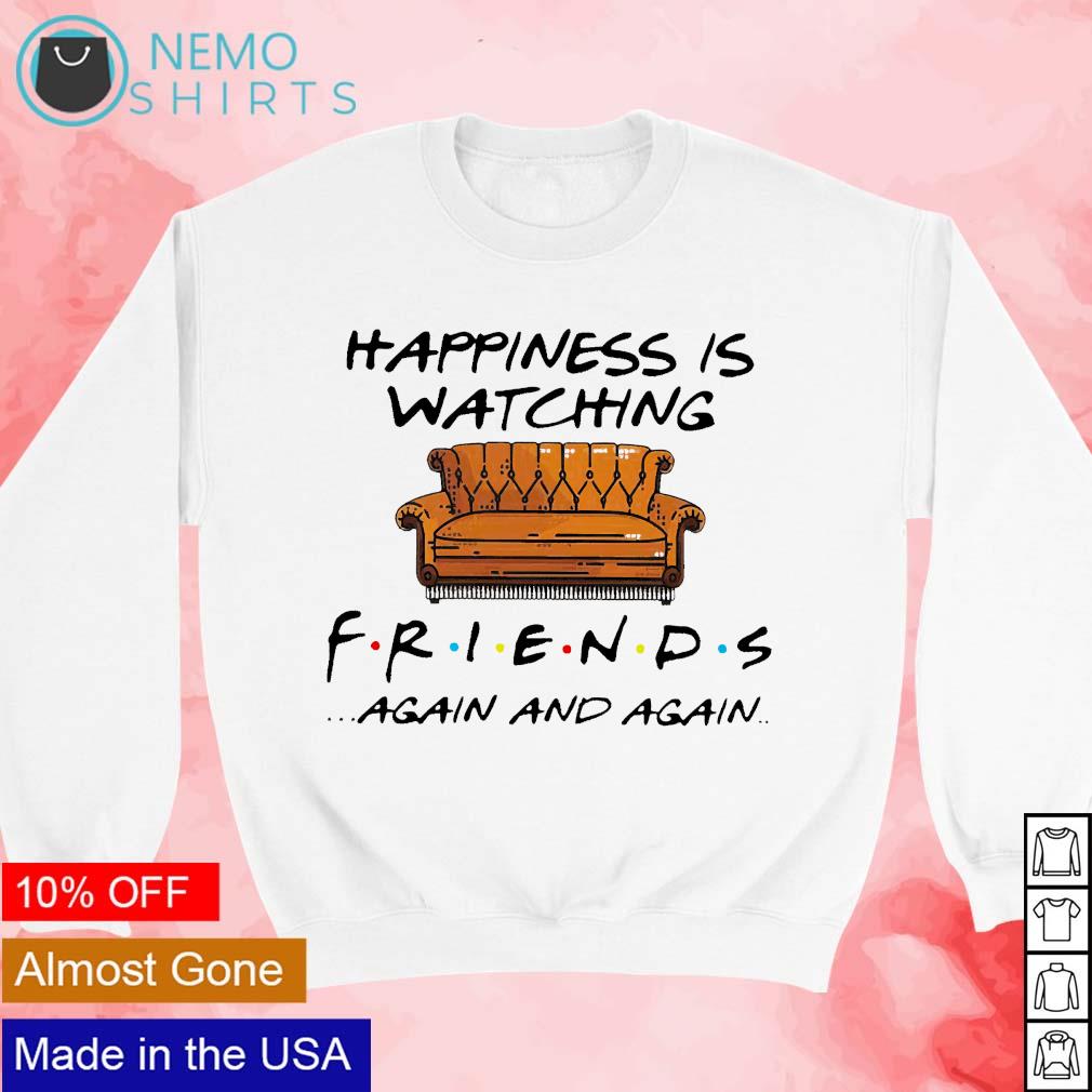 Happiness is having discount a friend sweatshirt