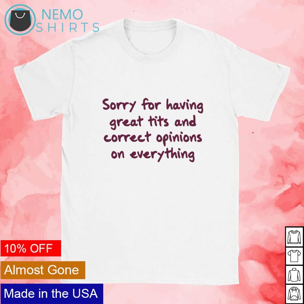 Sorry for Having Great Tits and Correct Opinions Sweatshirt, Sarcastic  Humour Shirt, Unisex for Tshirt, Sweatshirt 