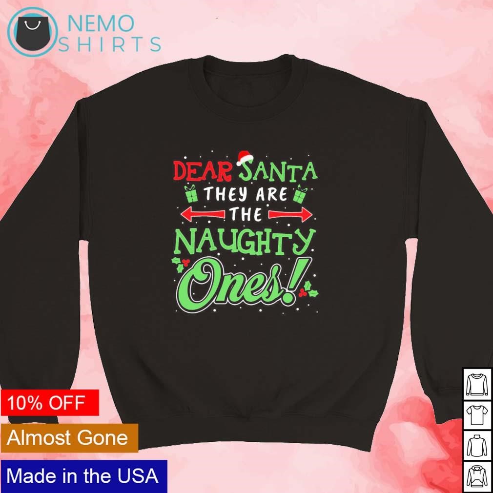 Dear Santa they are the naughty ones Merry Christmas 2023 shirt, hoodie,  sweater and v-neck t-shirt