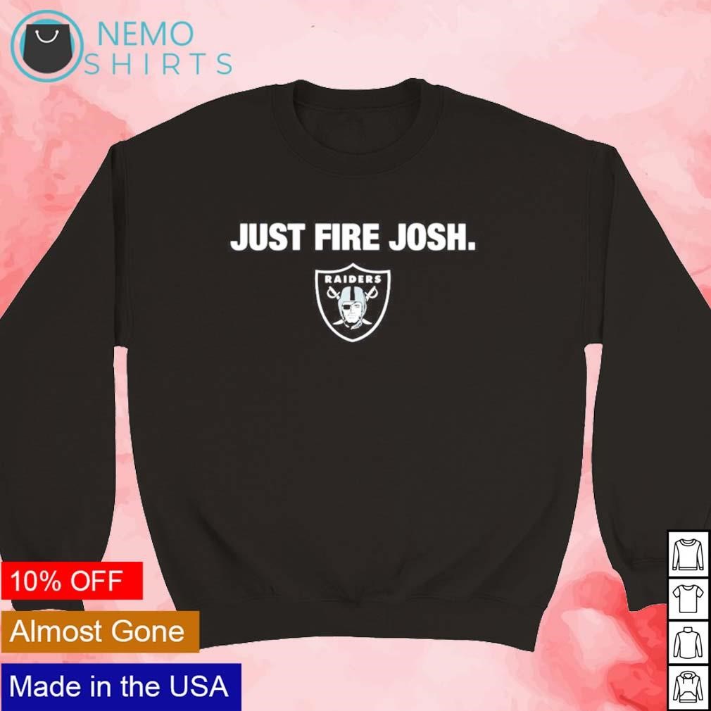 Just fire Josh Las Vegas Raiders shirt, hoodie, sweater and v-neck t-shirt