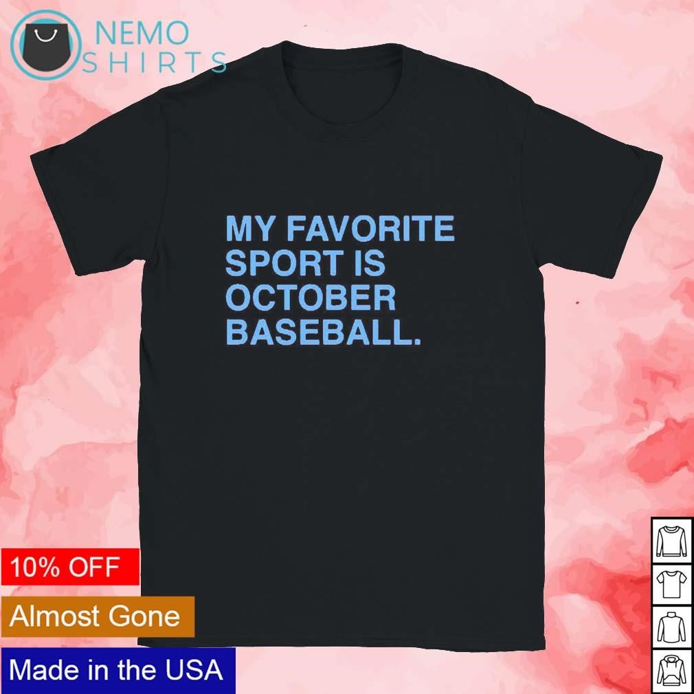 My Favorite Sport is October Baseball Philadelphia Phillies shirt