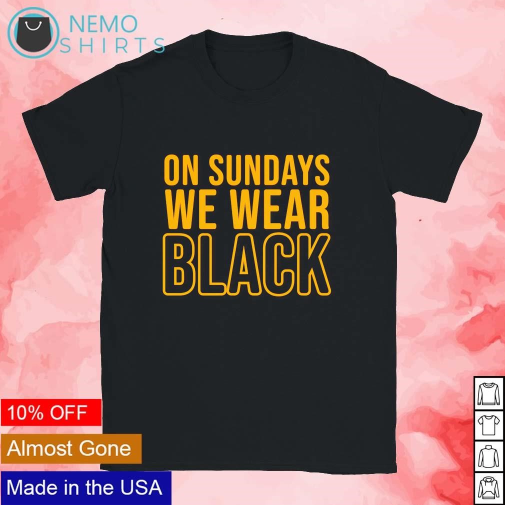 On Sundays We Wear Black Pittsburgh Steelers Shirt - Limotees