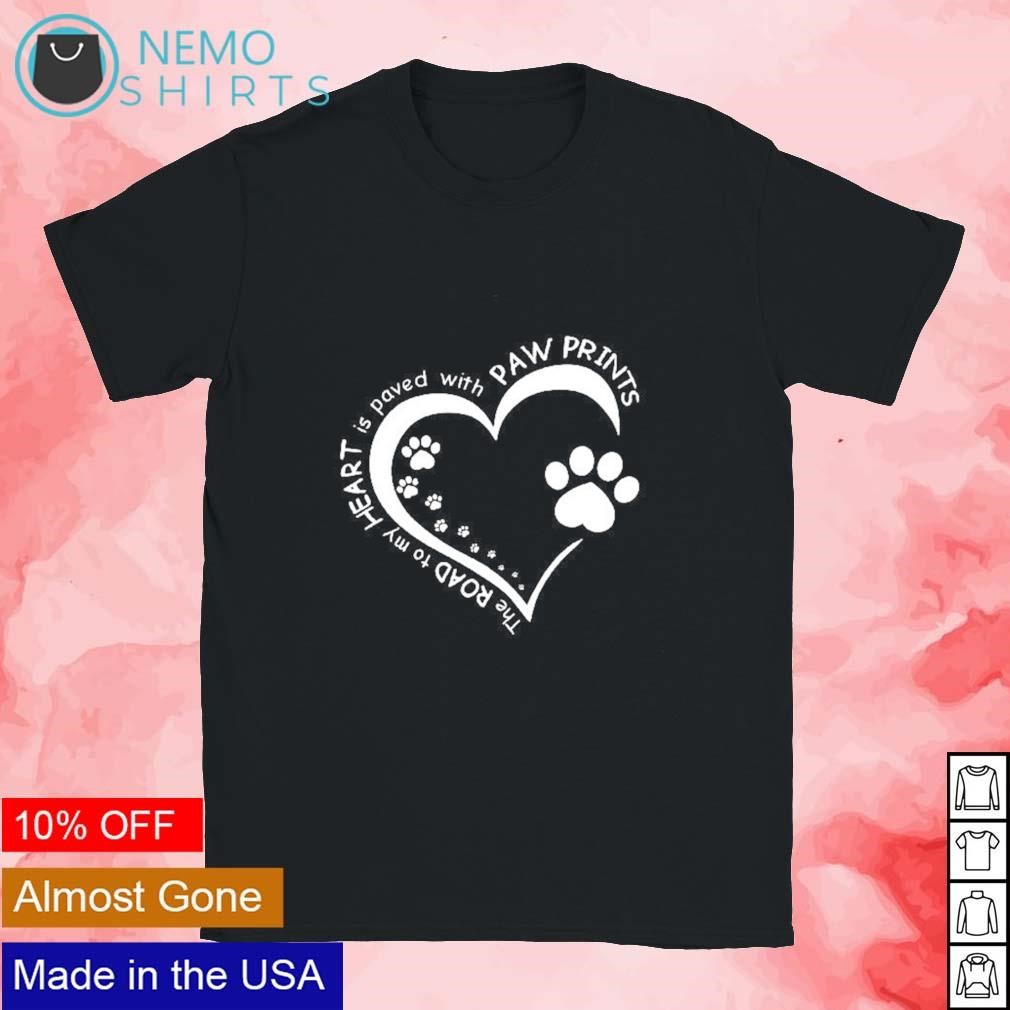 The Road To My Heart Is Paved With Paw Prints - Dog Shirt