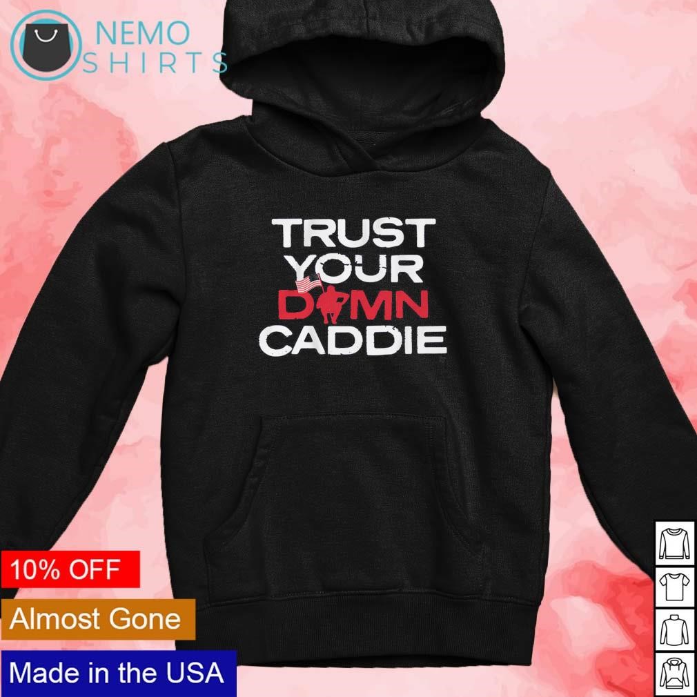 Trust your damn Caddie shirt new mockup black hoodie.jpg