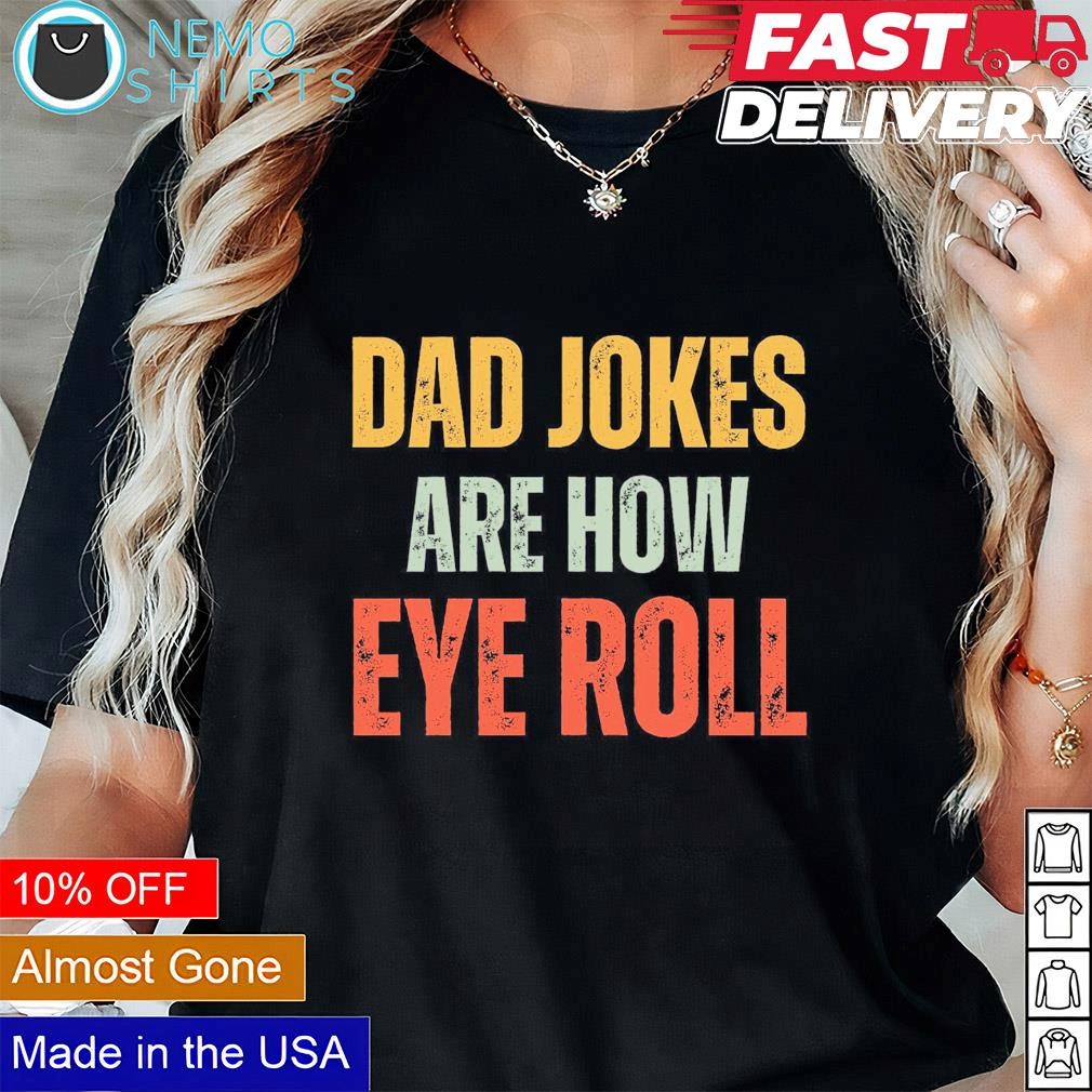 Dad jokes are how eye roll shirt Black Tee